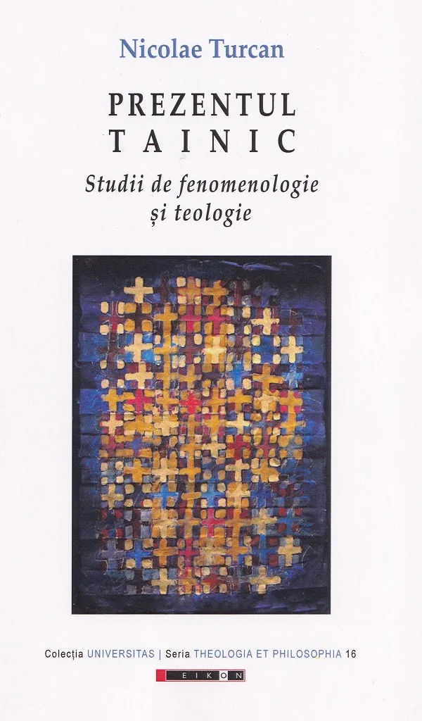 Prezentul tainic. Studii de fenomenologie si teologie