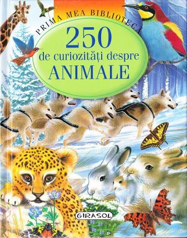 Prima mea biblioteca - 250 de curiozitati despre animale