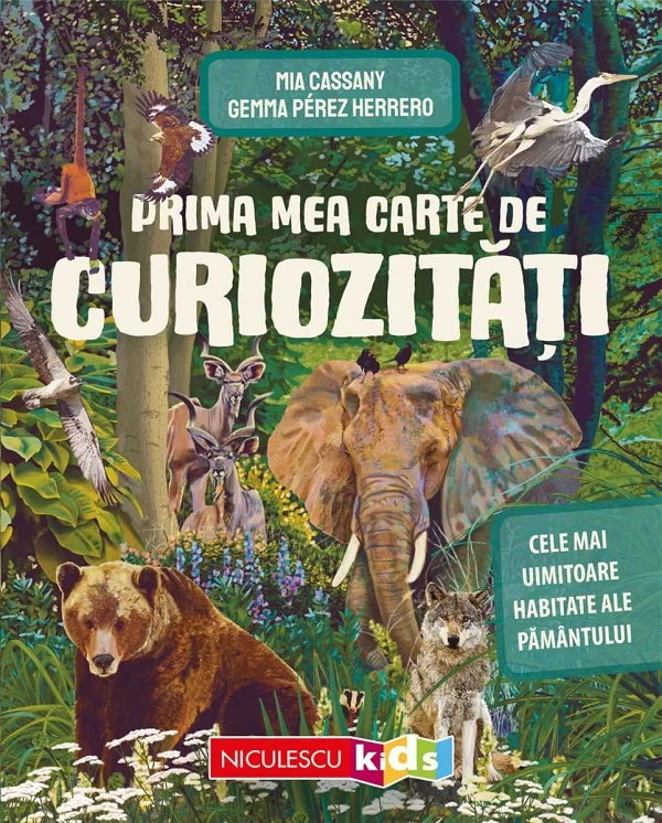Prima mea carte de curiozitati. Cele mai uimitoare habitate ale Pamantului