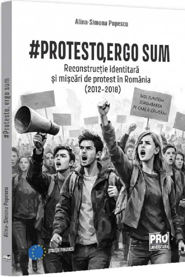 #Protesto, ergo sum. Reconstructie identitara si miscari de protest in Romania (2012-2018)
