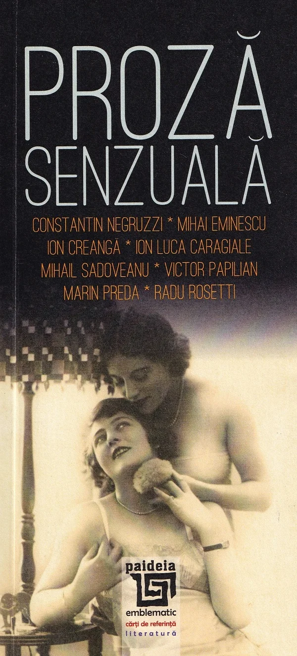 Proza senzuala: scriitori romani - Constantin Negruzzi, Mihai Eminescu, Ion Creanga, Ion Luca Caragiale, Mihail Sadoveanu, Victor Papilian, Marin Preda, Radu Rosetti