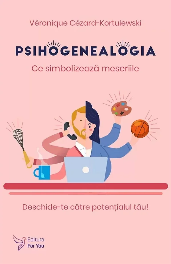 Psihogenealogia. Ce simbolizeaza meseriile - Veronique Cezard-Kortulewski