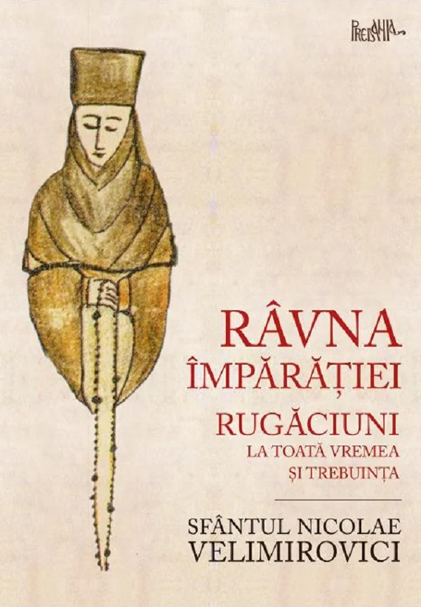 Ravna Imparatiei. Rugaciuni la toata vremea si trebuinta - Nicolae Velimirovici