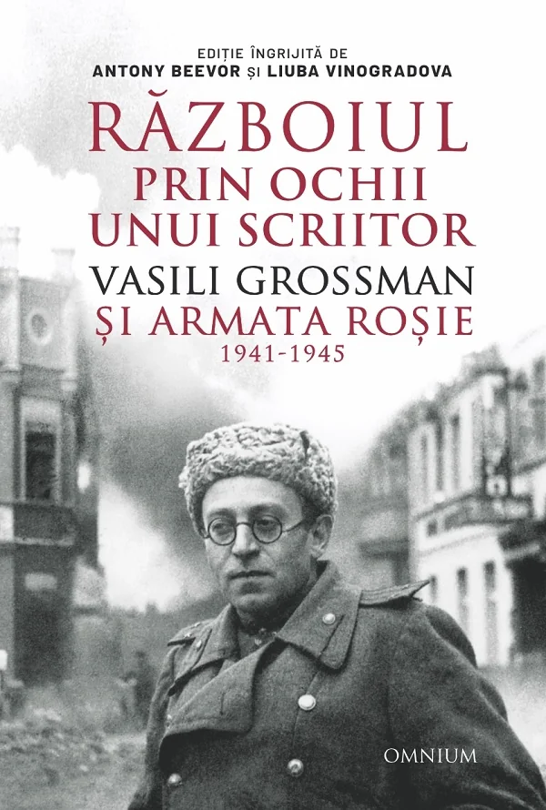 Razboiul prin ochii unui scriitor. Vasili Grossman si Armata Rosie 1941-1945