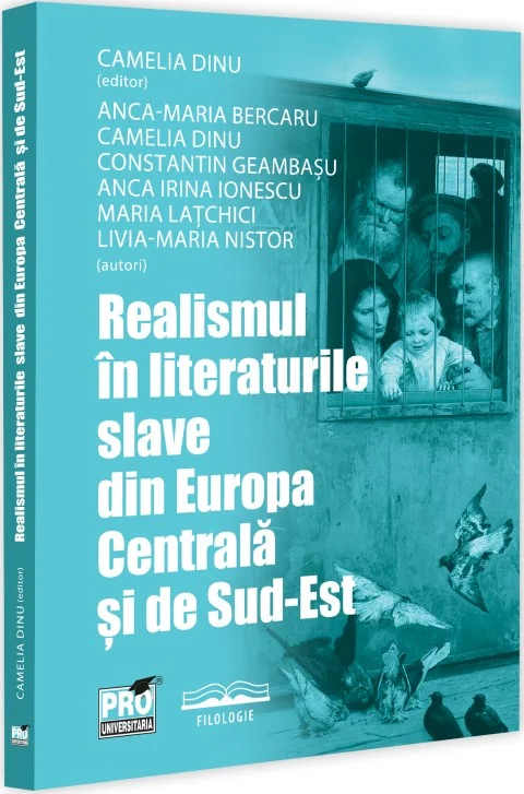 Realismul in literaturile slave din Europa Centrala si de Sud-Est - Camelia Dinu, Anca-Maria Bercaru, Constantin Geambasu, Anca Irina Ionescu, Maria Latchici, Livia-Maria Nistor