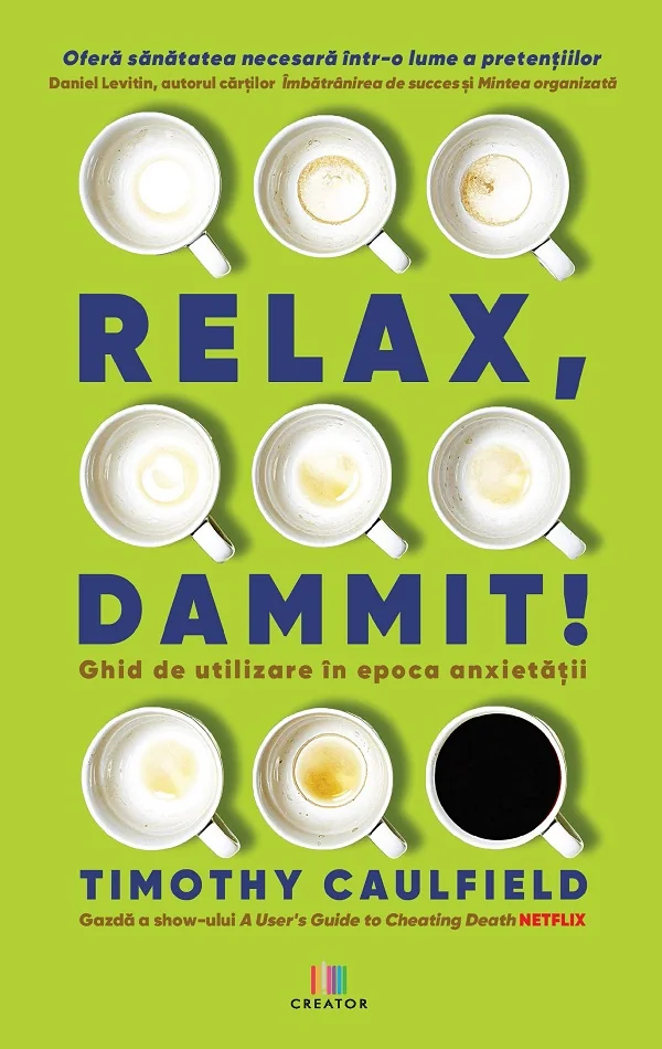 Relax, Dammit! Ghid de utilizare in epoca anxietatii. Editie revizuita