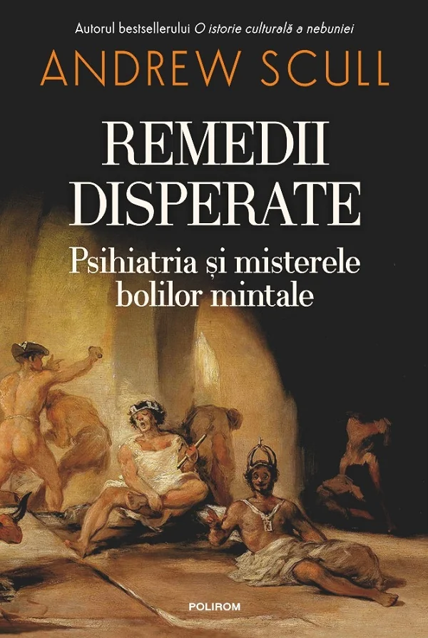 Remedii disperate. Psihiatria si misterele bolilor mintale