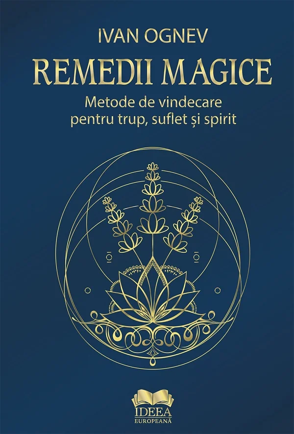 Remedii magice. Metode de vindecare pentru trup, suflet si spirit