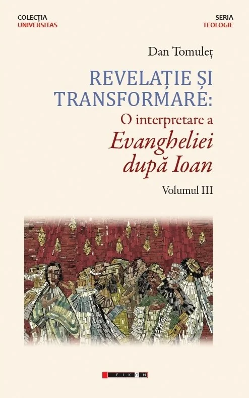 Revelatie si transformare. O interpretare a Evangheliei dupa Ioan. Volumul 3