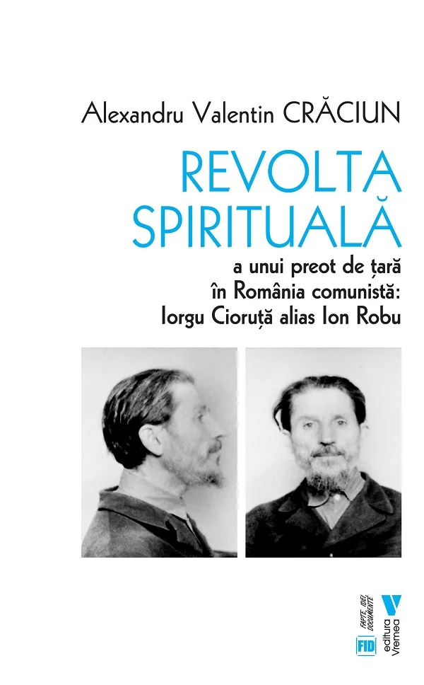 Revolta spirituala a unui preot de tara in Romania comunista: Iorgu Cioruta alias Ion Robu
