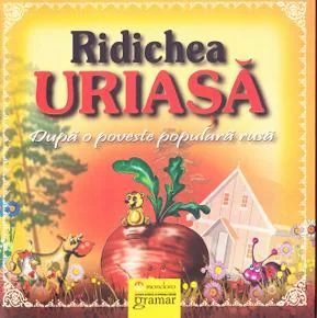 Ridichea uriasa - Dupa o poveste populara rusa