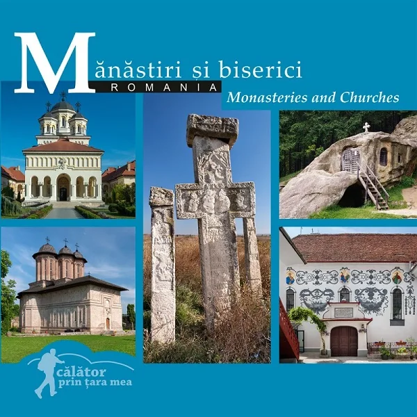 Romania. Manastiri si biserici. Monasteries and Churches. Calator prin tara mea - Dana Ciolca, Florin Andreescu