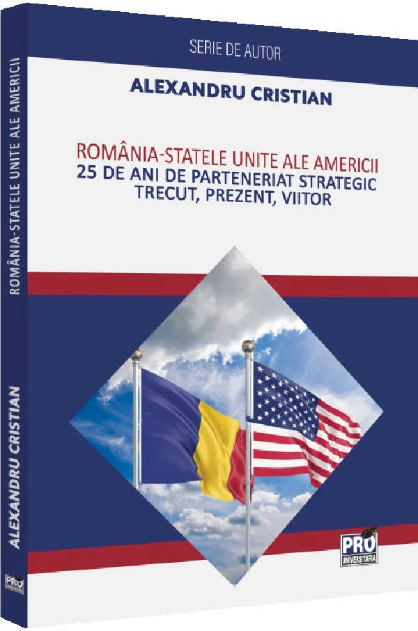 Romania - Statele Unite ale Americii. 25 de ani de Parteneriat Strategic