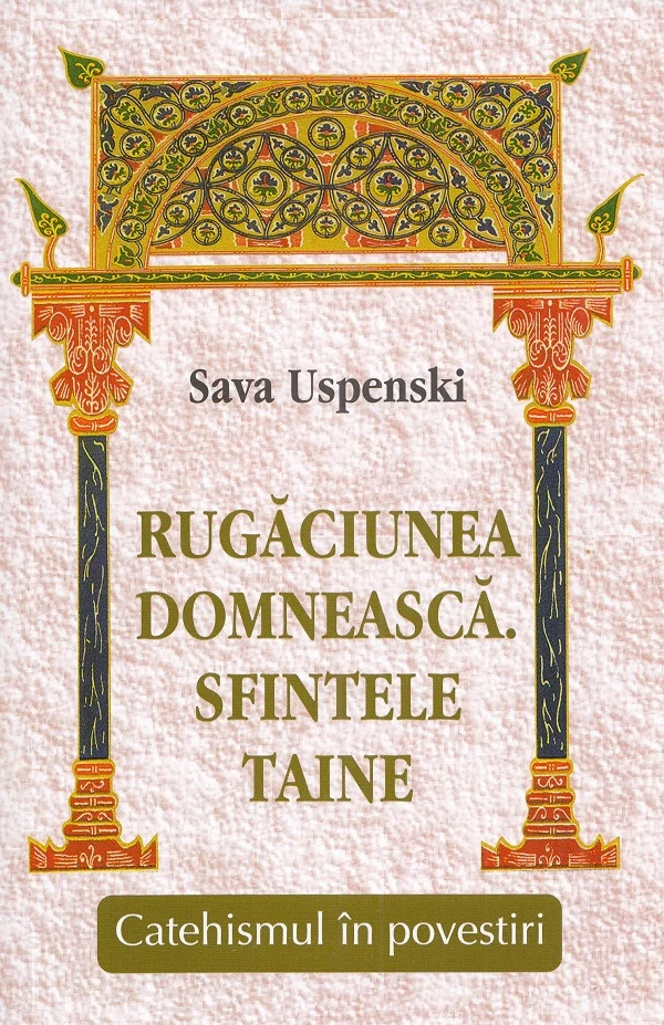 Rugaciunea domneasca. Sfintele taine. Catehismul in povestiri