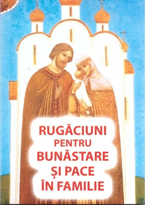 Rugaciuni pentru bunastare si pace in familie