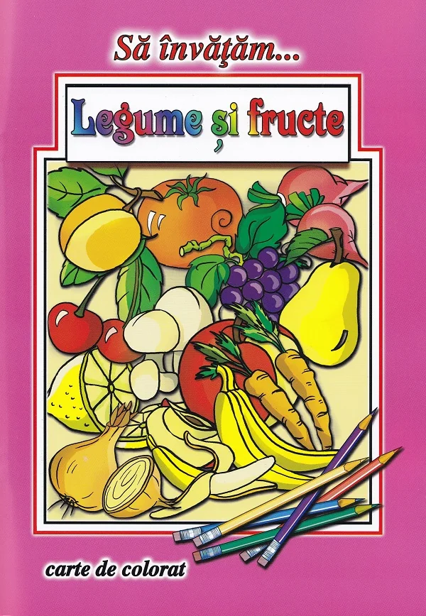 Sa invatam... Legume si fructe - Dana Popescu