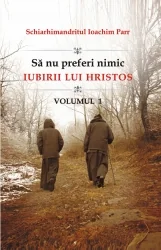 Sa nu preferi nimic iubirii lui Hristos vol.1