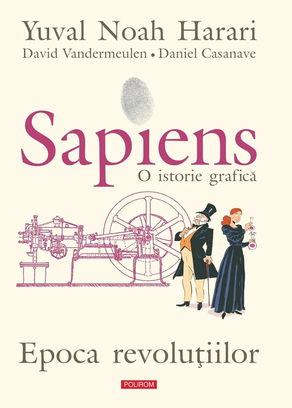 Sapiens. O istorie grafica Vol.4: Epoca revolutiilor - Yuval Noah Harari, David Vandermeulen, Daniel Casanave