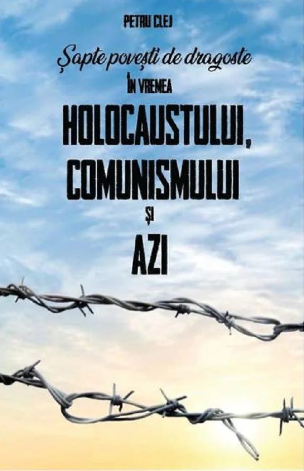 Sapte povesti de dragoste in vremea Holocaustului, Comunismului si Azi