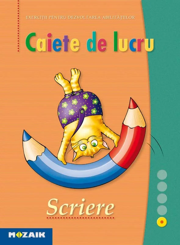 Scriere - Caiet de lucru. Exercitii pentru dezvoltarea abilitatilor