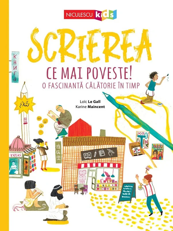 Scrierea. Ce mai poveste! O fascinanta calatorie in timp - Loic Le Gall, Karine Maincent