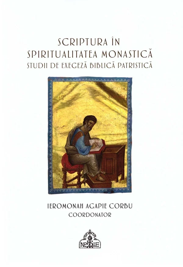 Scriptura in spiritualitatea monastica. Studii de exegeza biblica patristica - Agapie Corbu