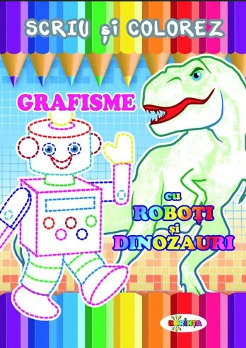 Scriu si colorez: Grafisme: Cu roboti si dinozauri