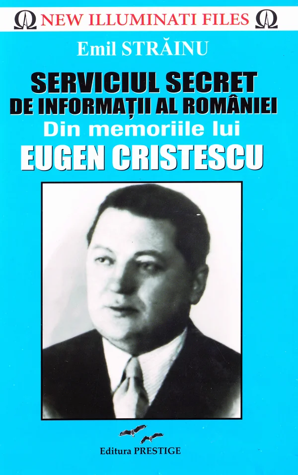 Serviciul Secret de Informatii al Romaniei. Din memoriile lui Eugen Cristescu