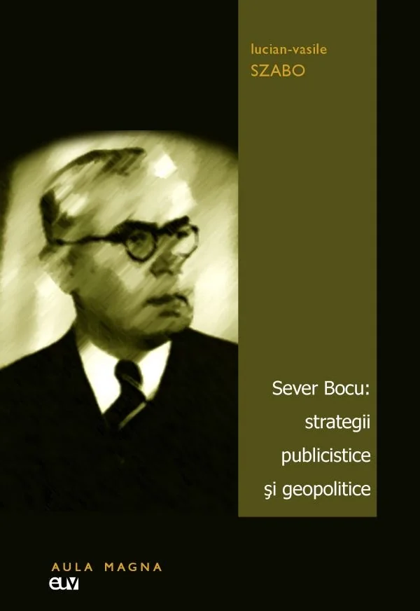 Sever Bocu: strategii publicistice si geopolitice - Lucian-Vasile Szabo