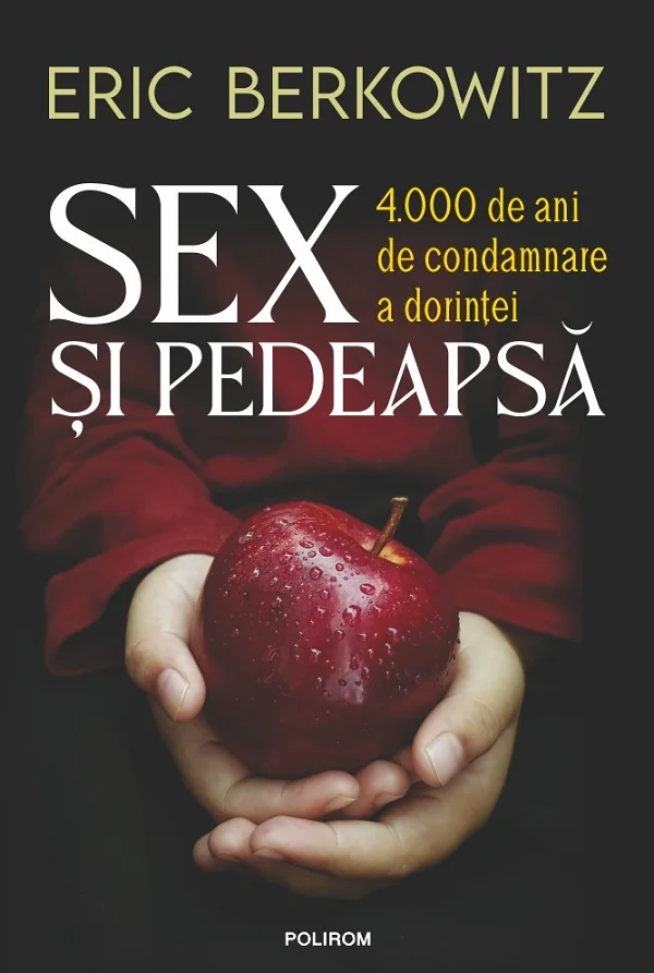Sex si pedeapsa. 4.000 de ani de condamnare a dorintei