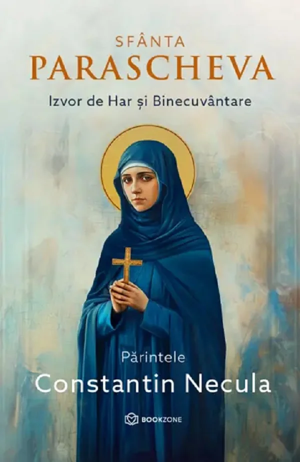 Sfanta Parascheva. Izvor de Har si Binecuvantare - Constantin Necula