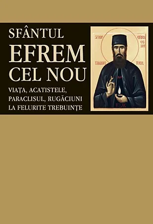 Sfantul Efrem Cel Nou - Viata, acatistele, paraclisul, rugaciuni la felurite trebuinte