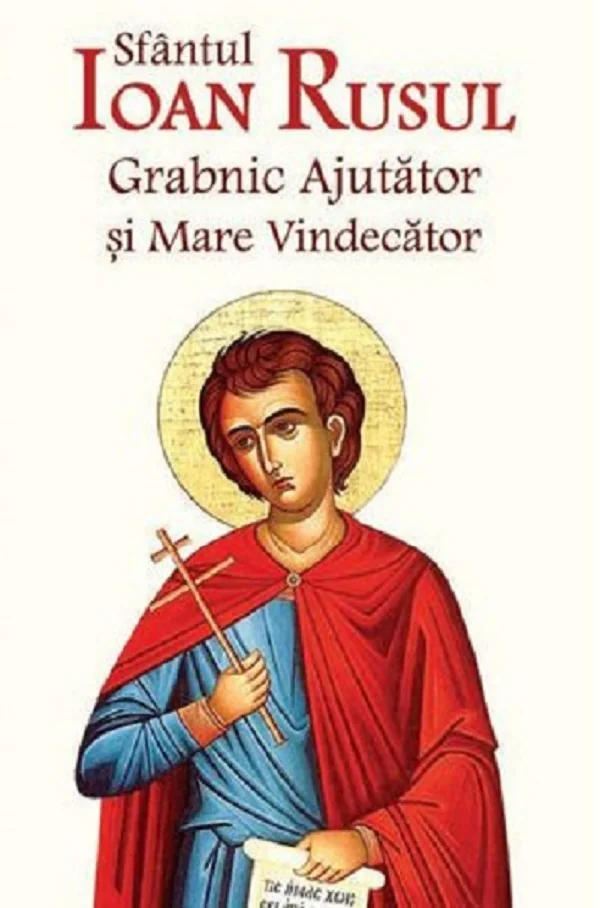 Sfantul Ioan Rusul. Grabnic ajutator si mare vindecator Ed.2