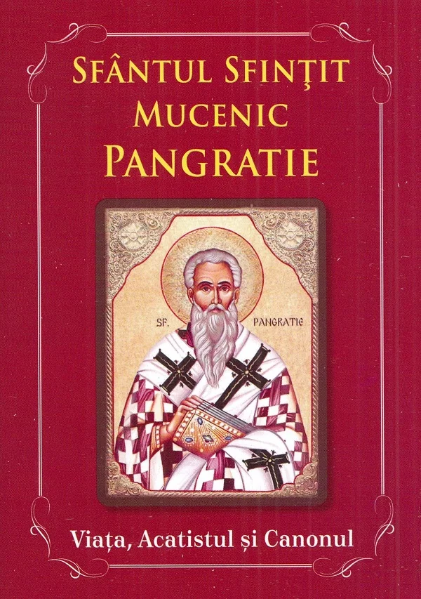 Sfantul Sfintit Mucenic Pangratie. Viata, Acatistul si Canonul