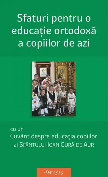 Sfaturi pentru o educatie ortodoxa a copiilor de azi - Ioan Gura de Aur