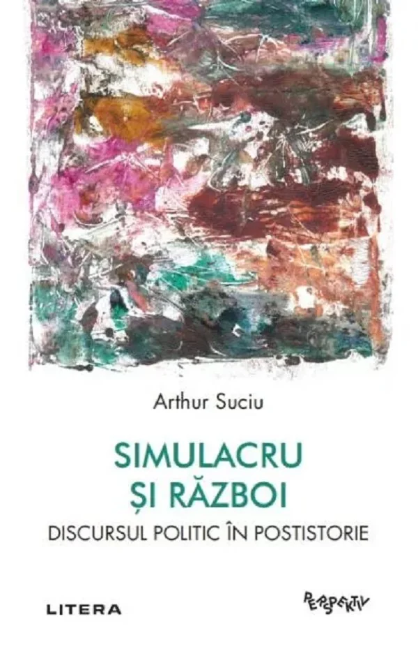 Simulacru si razboi. Discursul politic in postistorie