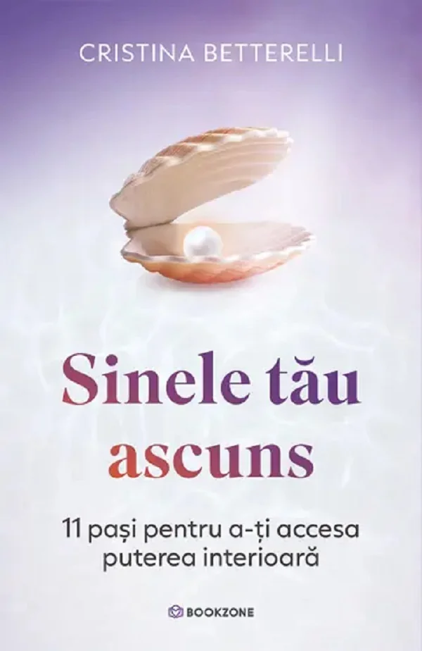 Sinele tau ascuns. 11 pasi pentru a-ti accesa puterea interioara