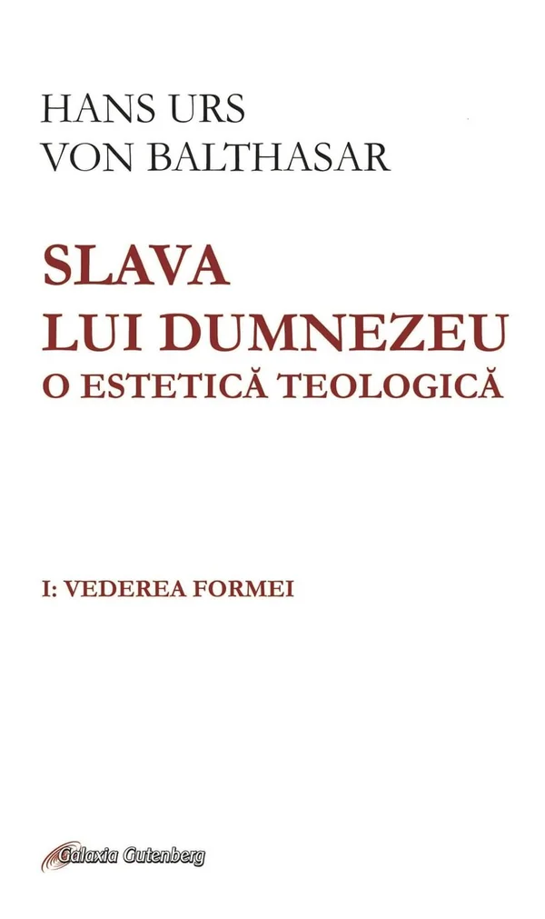 Slava lui Dumnezeu. O estetica teologica. Vol.1