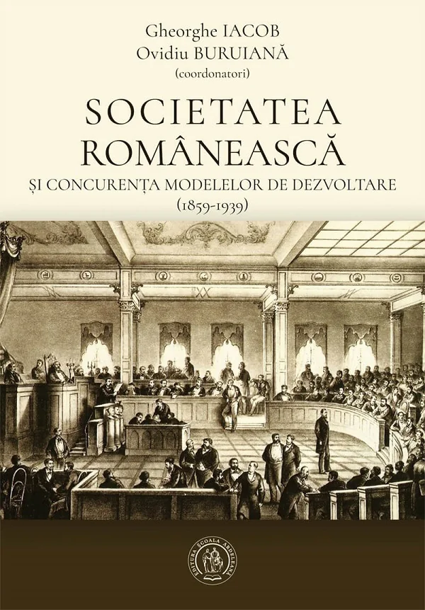 Societatea romaneasca si concurenta modelelor de dezvoltare (1859-1939) - Gheorghe Iacob, Ovidiu Buruiana