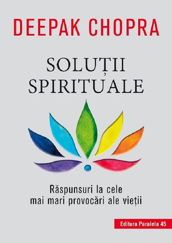 Solutii spirituale. Raspunsuri la cele mai mari provocari ale vietii - Deepak Chopra