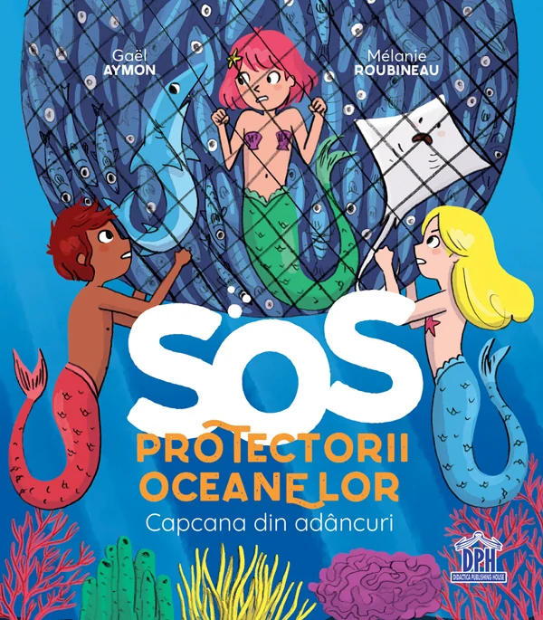 SOS Protectorii oceanelor: Capcana din adancuri - Gael Aymon, Melanie Roubineau