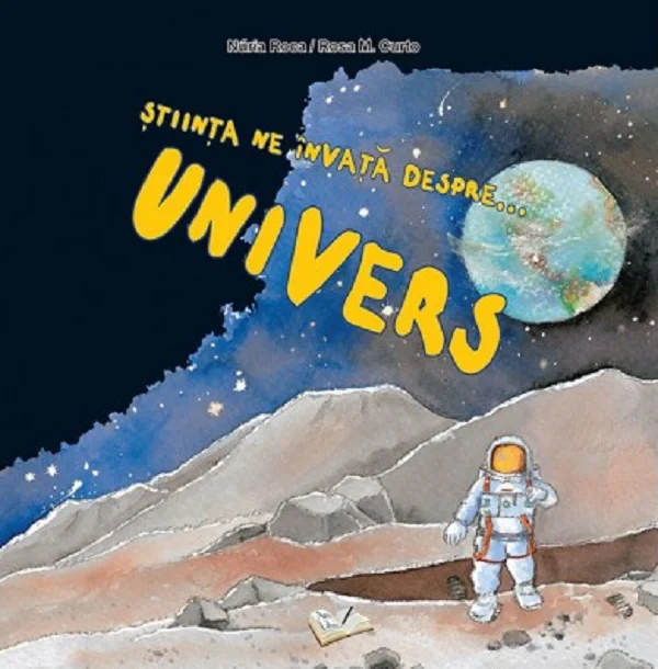 Stiinta ne invata despre...Univers - Nuria Roca, Rosa M. Curto