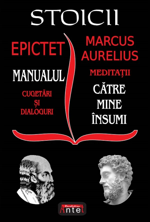 Stoicii. Manualul: Cugetari si dialoguri. Meditatii: Catre mine insumi - Epictet, Marcus Aurelius