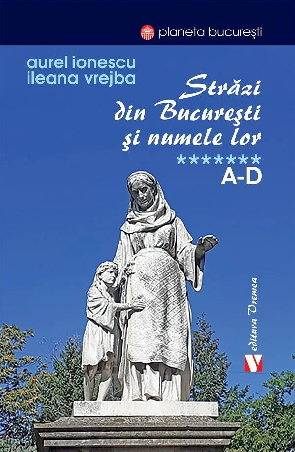 Strazi din Bucuresti si numele lor Vol.7: A-D