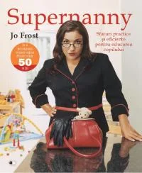 Supernanny sfaturi practice si eficiente pentru educarea copilului