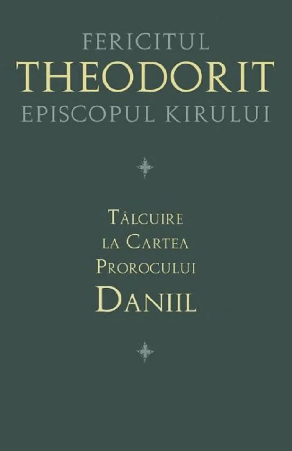Talcuire la Cartea Prorocului Daniil - Fericitul Theodorit Episcopul Kirului