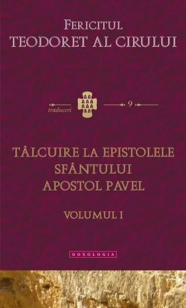 Talcuire la Epistolele Sfantului Apostol Pavel vol.1