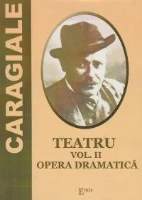 Teatru Vol.2: Opera dramatica - I. L. Caragiale