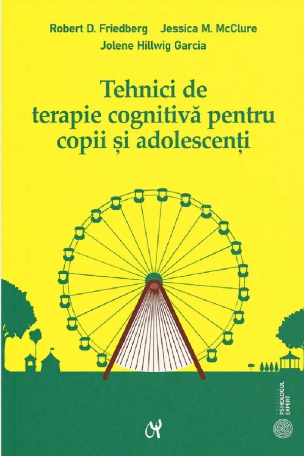 Tehnici de terapie cognitiva pentru copii si adolescenti - Robert D. Friedberg, Jolene Hillwig Garcia, Jessica M. Mcclure