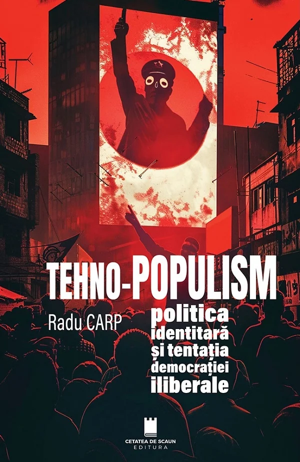 Tehno-populism, politica identitara si tentatia democratiei iliberale